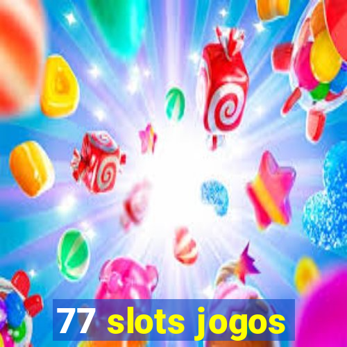 77 slots jogos