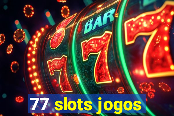 77 slots jogos