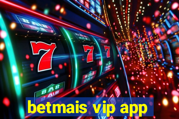 betmais vip app