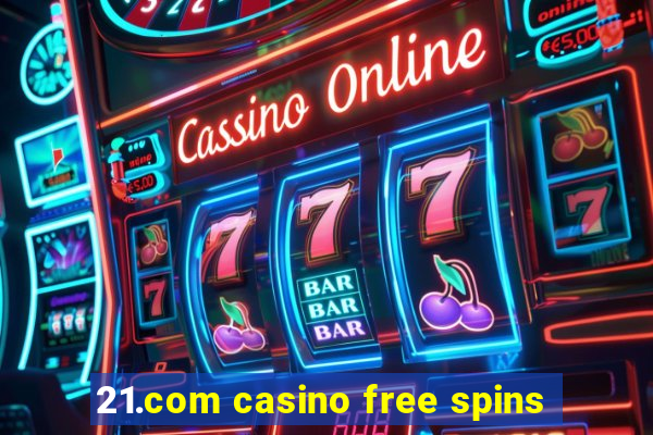 21.com casino free spins