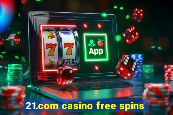 21.com casino free spins