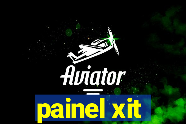 painel xit