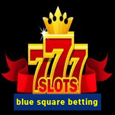 blue square betting