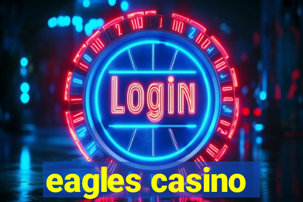 eagles casino