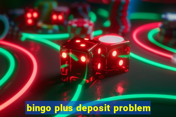 bingo plus deposit problem