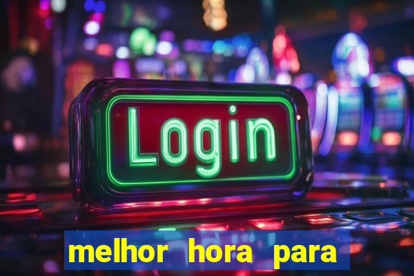 melhor hora para ganhar no fortune tiger