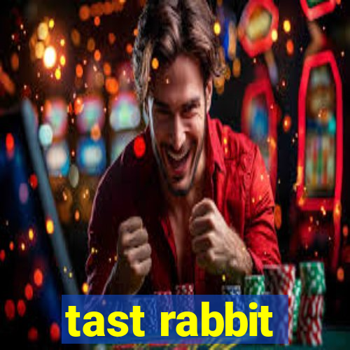 tast rabbit