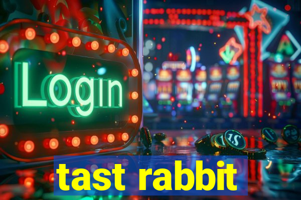 tast rabbit