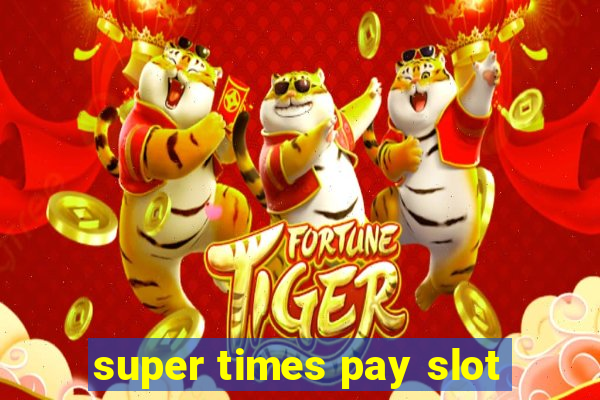 super times pay slot