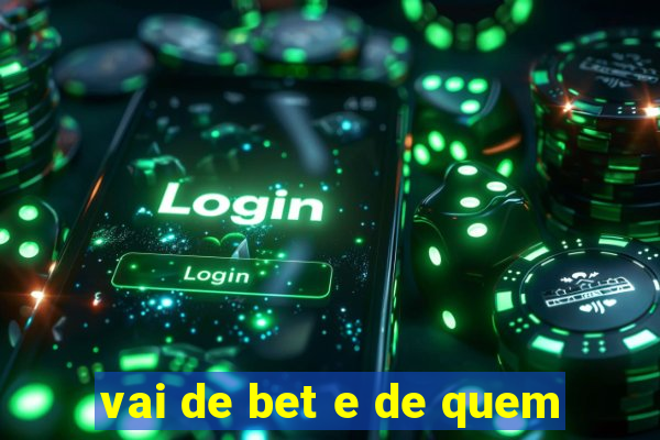 vai de bet e de quem