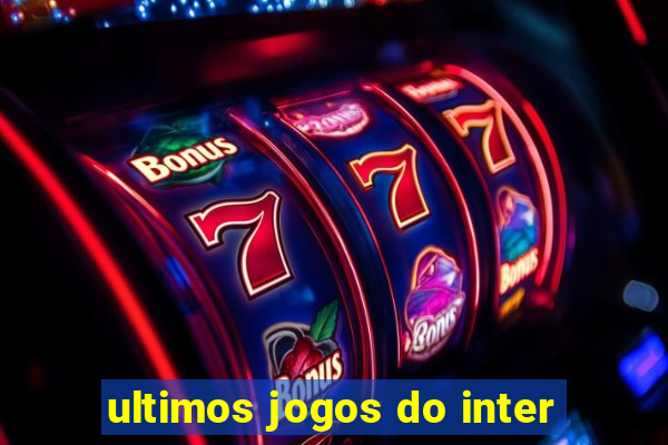 ultimos jogos do inter