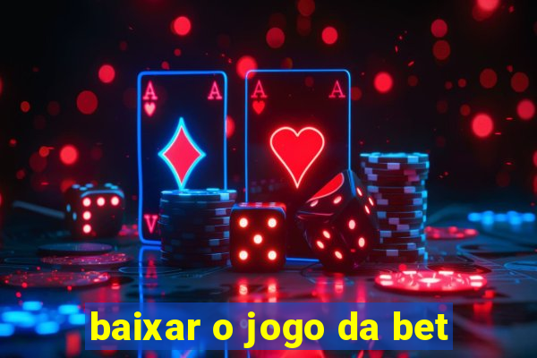 baixar o jogo da bet