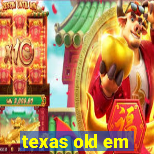 texas old em