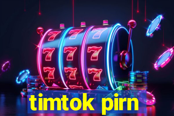 timtok pirn