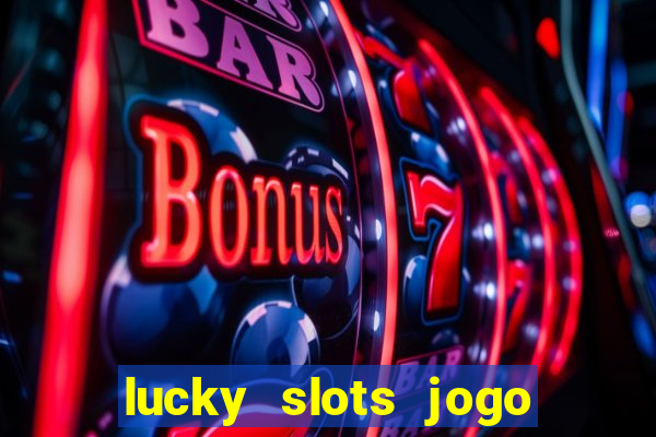 lucky slots jogo 777 cassino