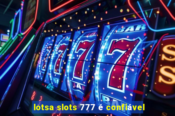 lotsa slots 777 é confiável