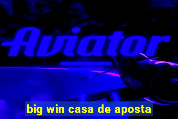 big win casa de aposta