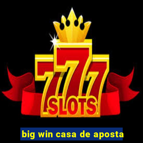 big win casa de aposta