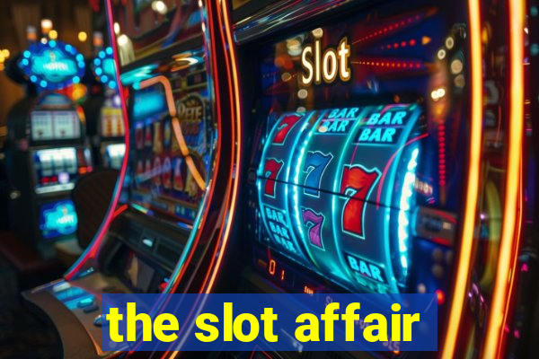 the slot affair