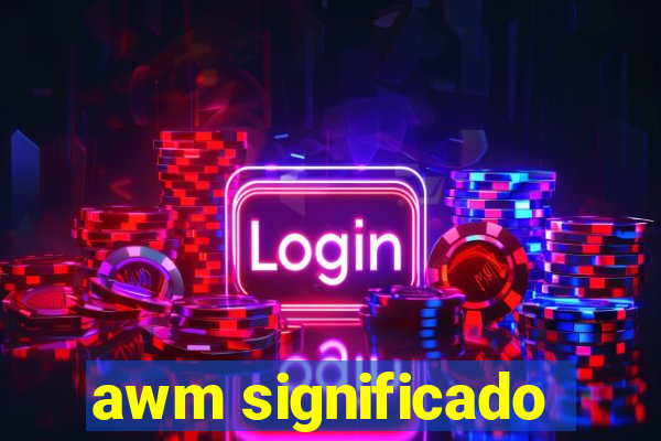 awm significado