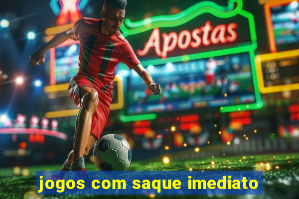 jogos com saque imediato