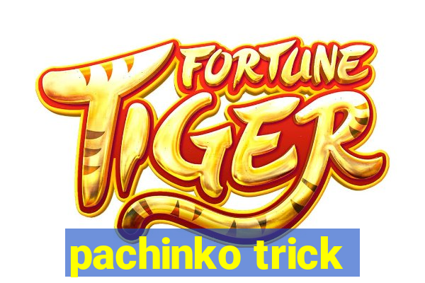 pachinko trick