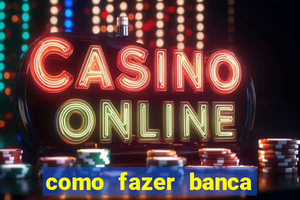 como fazer banca de jogo