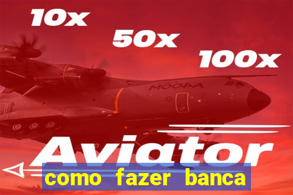 como fazer banca de jogo