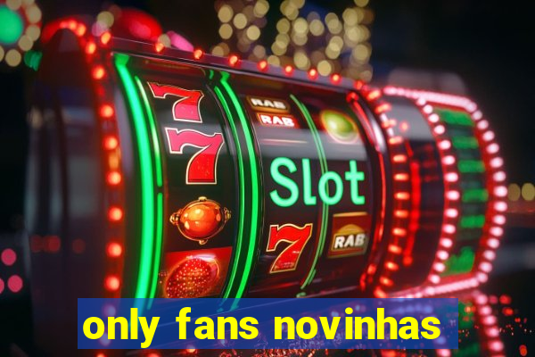 only fans novinhas