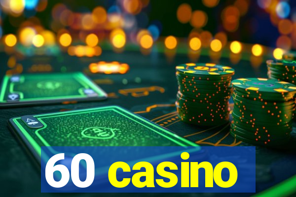 60 casino