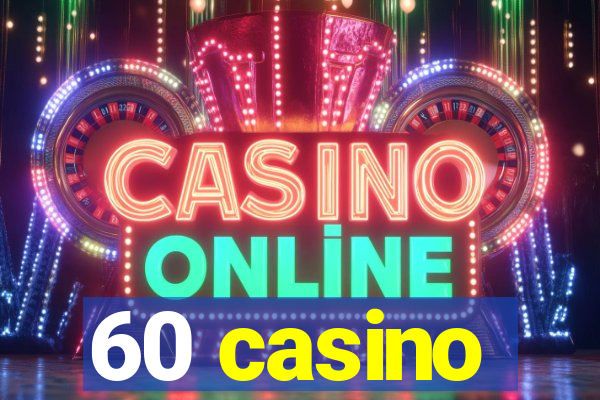 60 casino