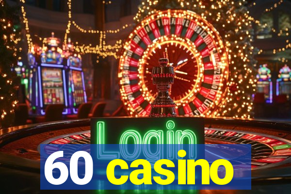 60 casino