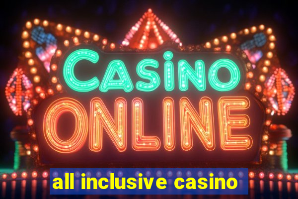 all inclusive casino