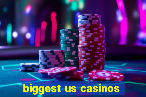 biggest us casinos