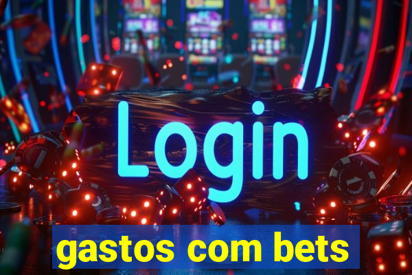 gastos com bets