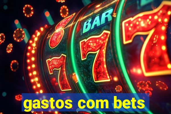 gastos com bets