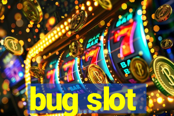 bug slot