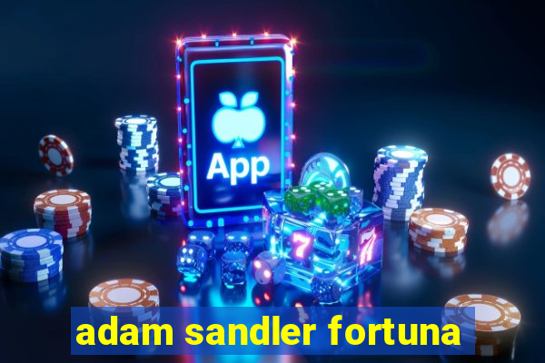 adam sandler fortuna