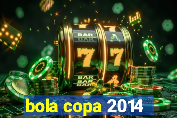 bola copa 2014