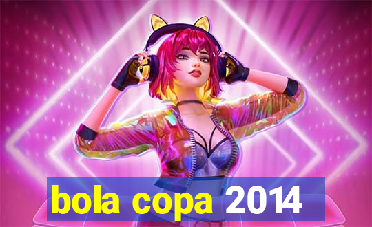 bola copa 2014