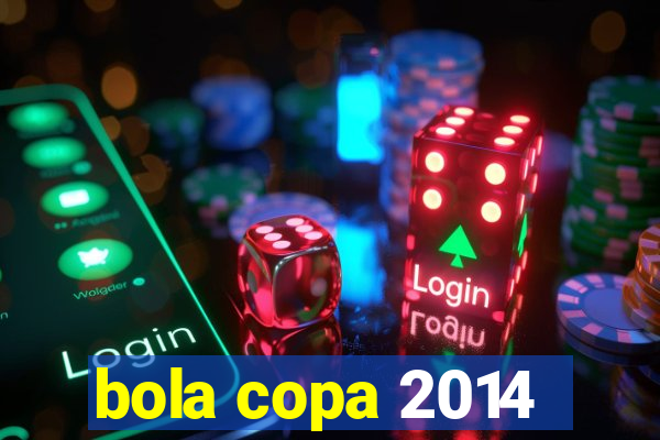 bola copa 2014