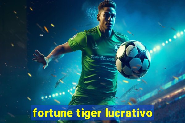 fortune tiger lucrativo