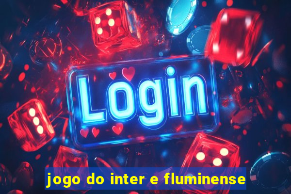 jogo do inter e fluminense