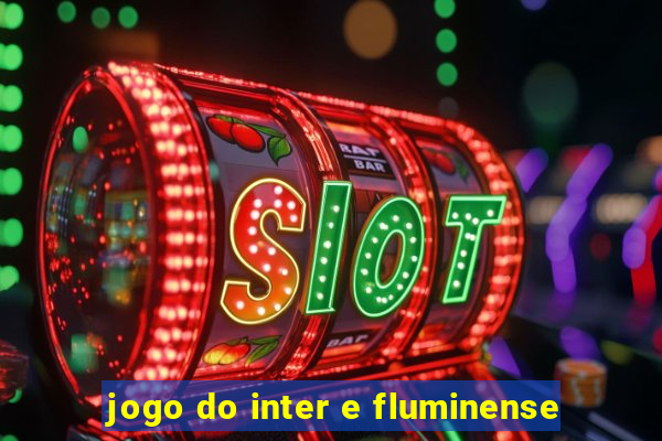 jogo do inter e fluminense