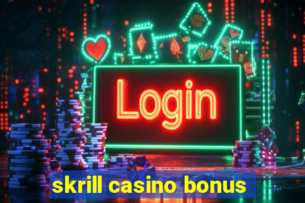 skrill casino bonus