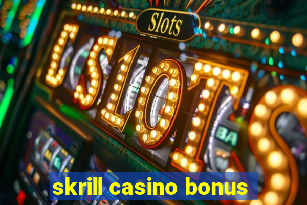 skrill casino bonus