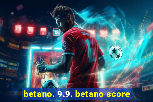 betano. 9.9. betano score