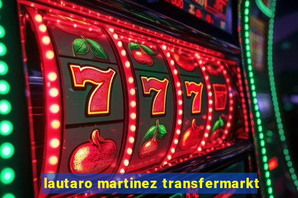 lautaro martinez transfermarkt