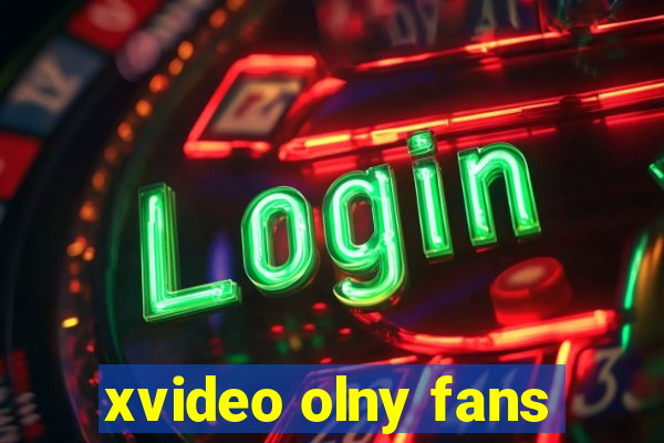 xvideo olny fans