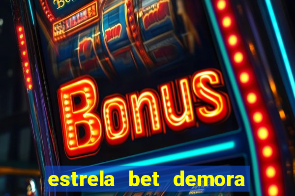 estrela bet demora para pagar